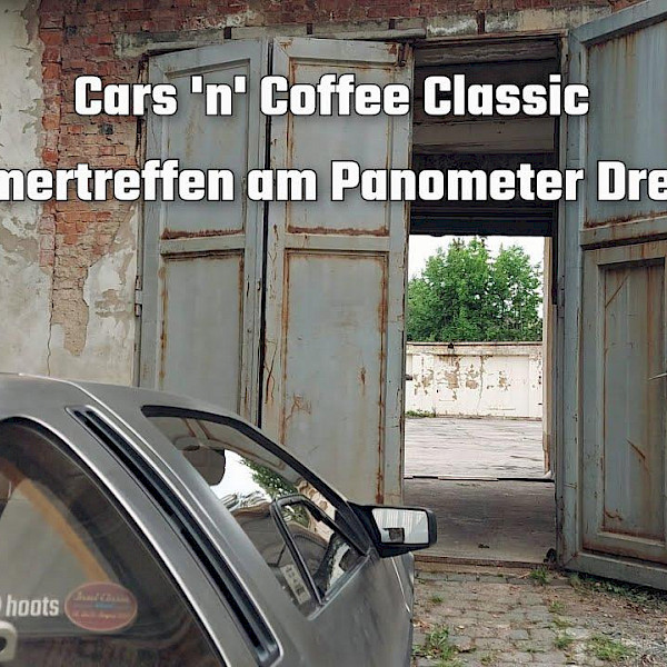 Cars n Coffee Classic Oldtimertreffen am Panometer Dresden 17.07.2022 10-14 Uhr EINTRITT FREI